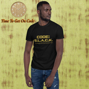 "Code B.L.A.C.K." - Short-Sleeve Unisex T-Shirt (in Black w/ Gold)
