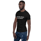 "Great Men Make Great Fathers/White Print" - Short-Sleeve Unisex T-Shirt
