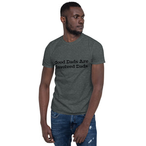 "Good Dads Are Involved Dads/Black Print" - Short-Sleeve Unisex T-Shirt